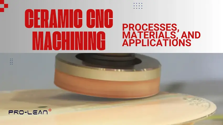 Ceramic CNC Machining: Processes, Materials, and Applications