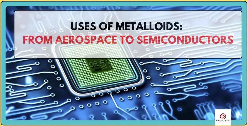 Uses Of Metalloids: From Aerospace To Semiconductors