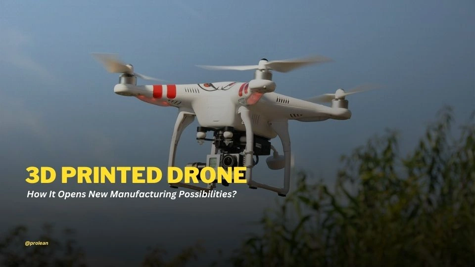 How 3D Printed Drones Open New Manufacturing Possibilities