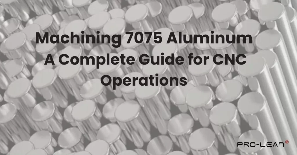 Machining 7075 Aluminum: A Complete Guide for CNC Operations