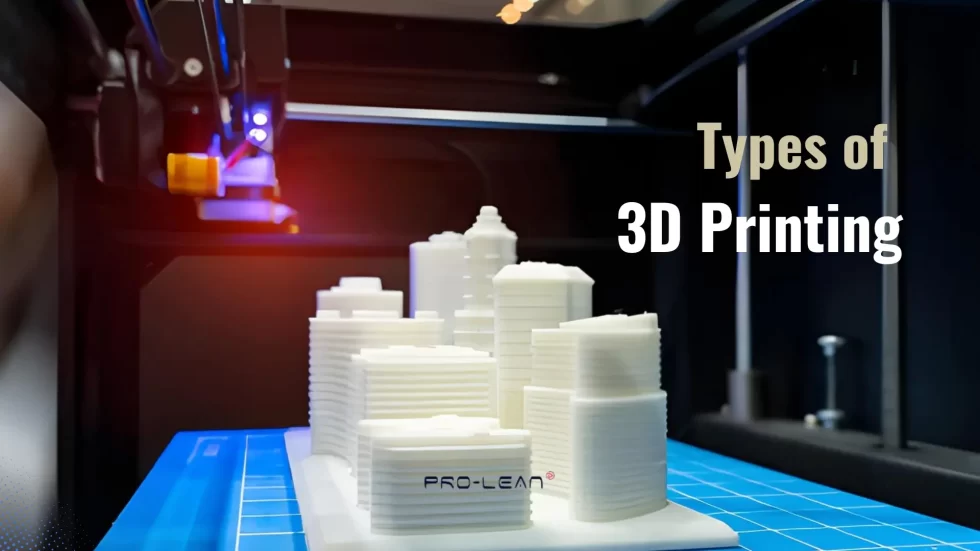 Types of 3D Printing: Processes, Materials & Selection Guide