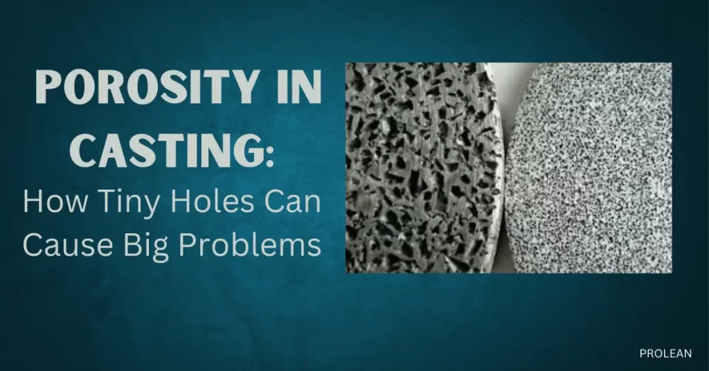 Porosity in Casting: How Tiny Holes Can Cause Big Problems