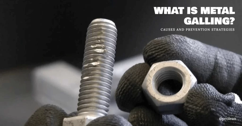 What is Metal Galling? Causes and Prevention Strategies