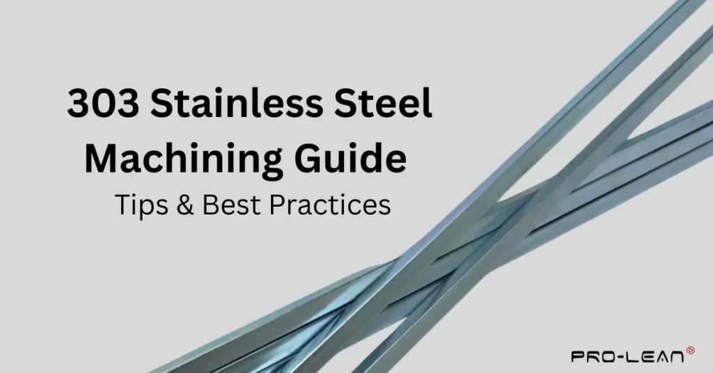 303 Stainless Steel Machining Guide: Tips & Best Practices