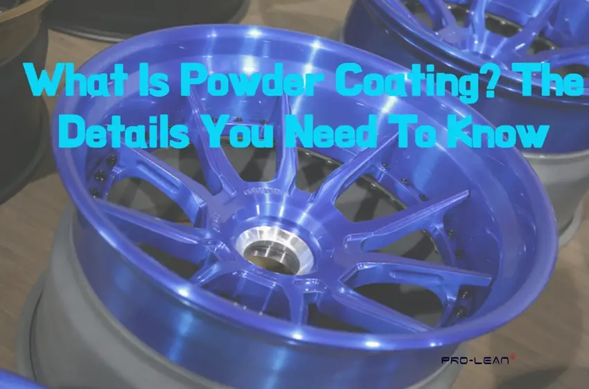 What Is Powder Coating? The Details You Need To Know