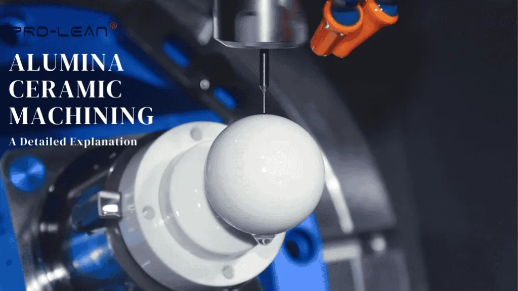 Alumina Ceramic Machining: A Detailed Explanation