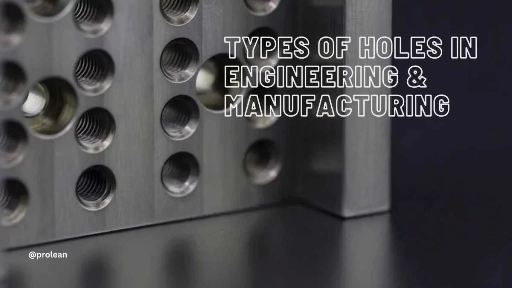 Different Types of Holes In Engineering & Manufacturing