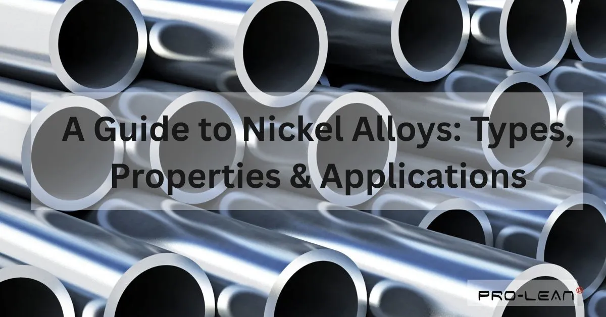 A Guide to Nickel Alloys: Types, Properties & Applications