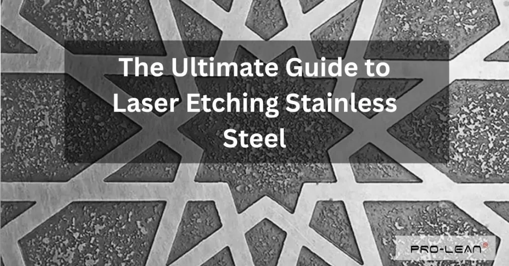 An Ultimate Guide to Laser Etching Stainless Steel