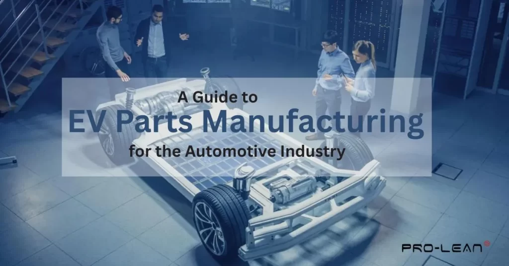 EV Parts Manufacturing: Technologies, Materials & Quality Standards