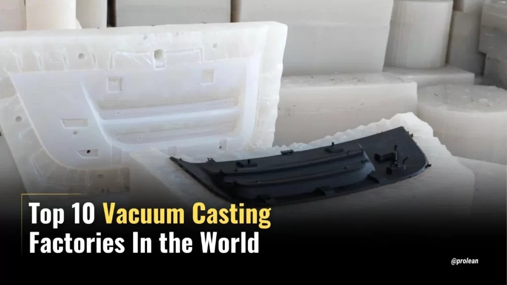 Top 10 Vacuum Casting Factories In the World