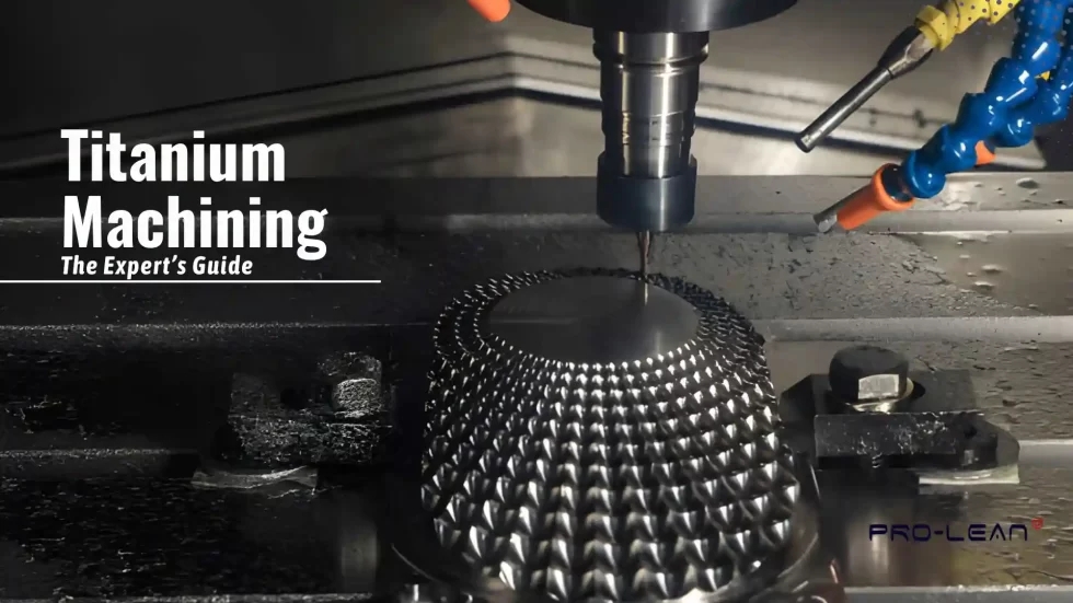 CNC Titanium Machining: Design Tips, Challenges, & Solutions