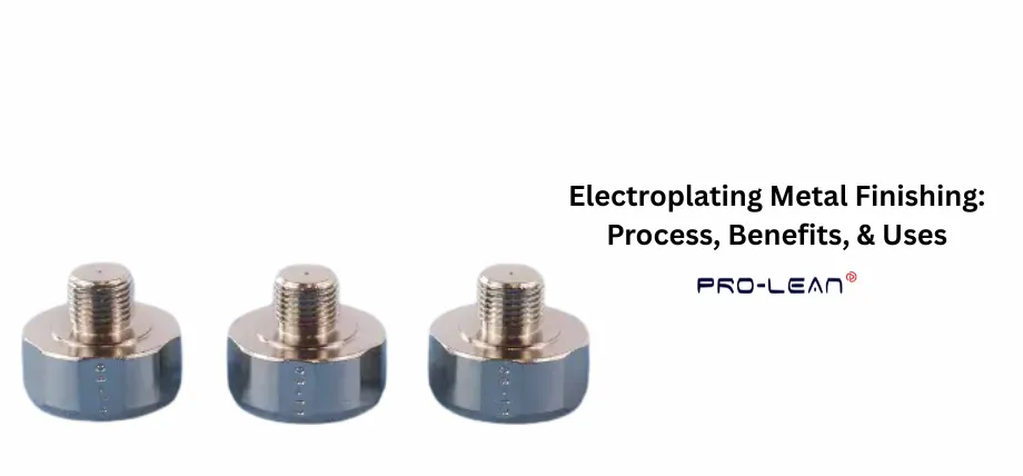 Electroplating Metal Finishing: Process, Benefits, & Uses