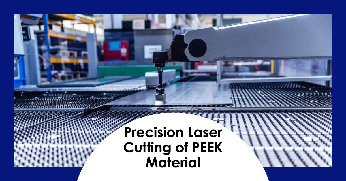 Laser Cutting PEEK: Precision, Advantages, and Applications