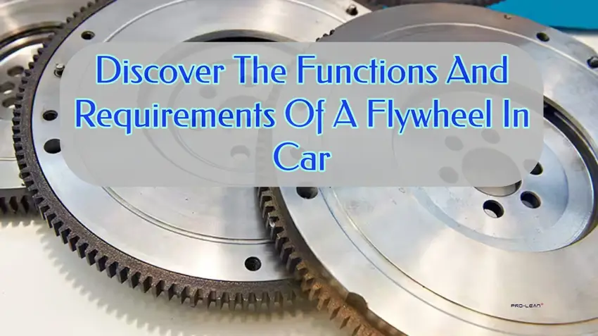 Discover The Functions And Requirements Of A Flywheel In Car