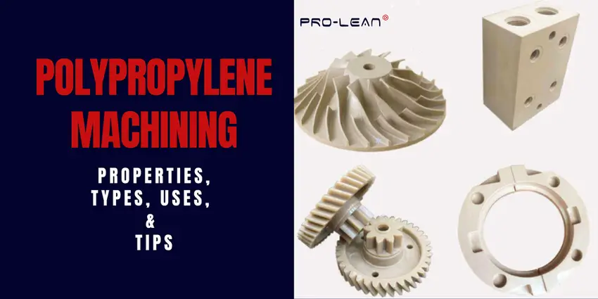 Polypropylene Machining: Properties, Types, Uses, & Tips